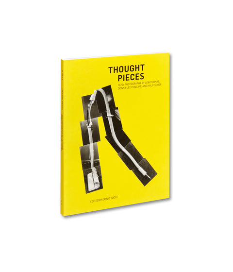 Thought Pieces: 1970s Photographs by Lew Thomas, Donna-Lee Phillips, and Hal Fischer  Erin O'Toole (ed.) - MACK