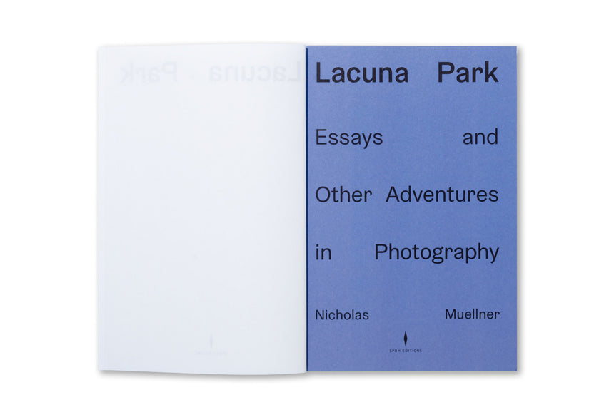 Lacuna Park: Essays and Other Adventures in Photography <br> Nicholas Muellner <br> (SPBH Editions)