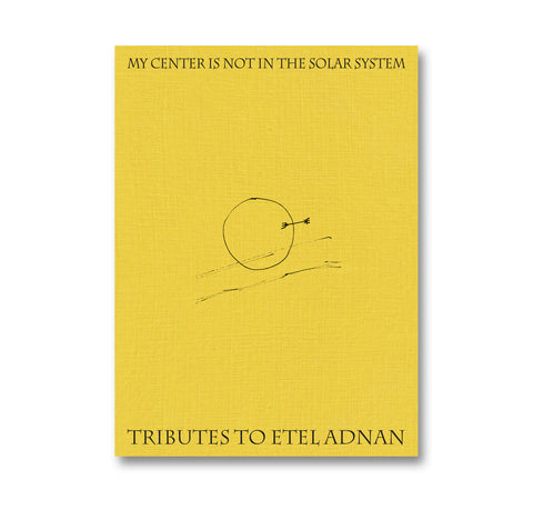 My Center is Not in the Solar System: Tributes to Etel Adnan - MACK