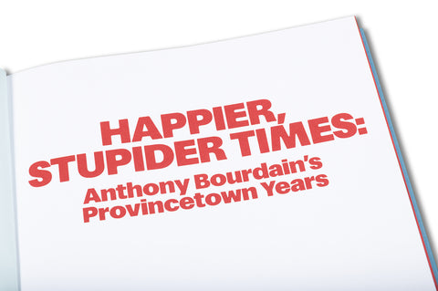 Happier, Stupider Times: Anthony Bourdain's Provincetown Years