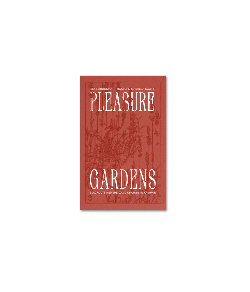 Pleasure Gardens: Blackouts and the Logic of Crisis in Kashmir <br> Skye Arundhati Thomas & Izabella Scott
