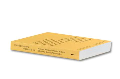 Written Down / Written Up: Selected Writings of John Hilliard